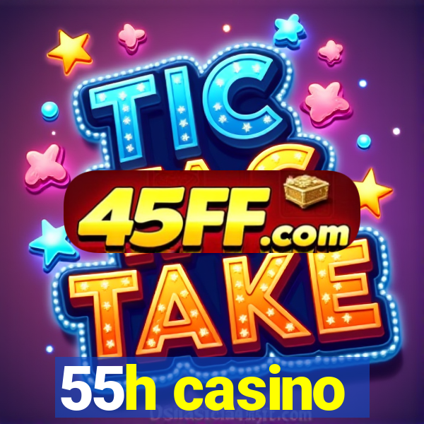 55h casino